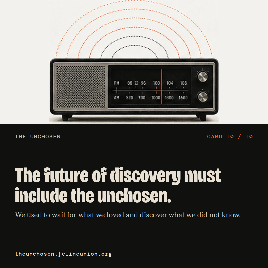 The future of discovery must include the unchosen. We used to wait for what we loved and discover what we did not know.